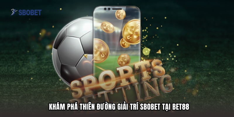 Khám phá thiên đường giải trí Sbobet tại BET88